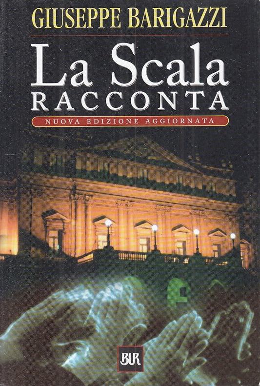 LS- LA SCALA RACCONTA - BARIGAZZI - RIZZOLI - SAGGI - 1a ED. - 2001 - B - ZFS322