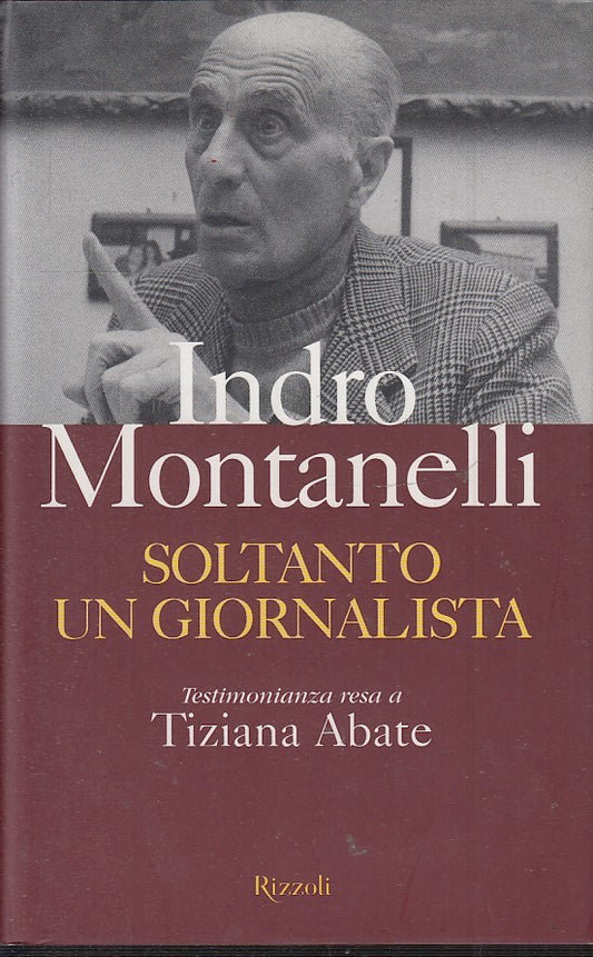 LN2- SOLTANTO UN GIORNALISTA- INDRO MONTANELLI TIZIANA ABATE- RIZZOLI- CS- JXS49