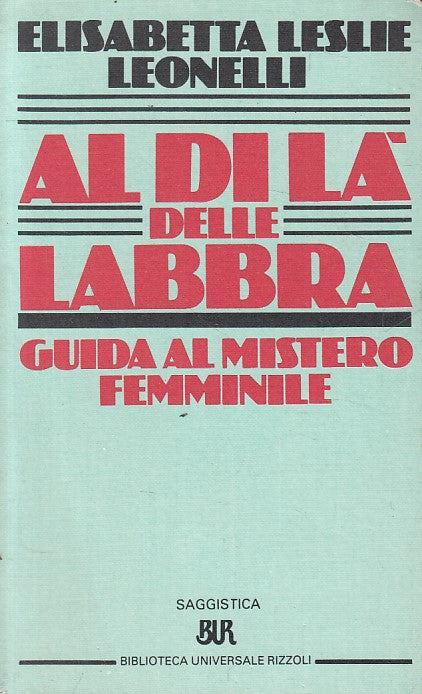 LN- AL DI LA' DELLE LABBRA - LEONELLI - RIZZOLI - SAGGISTICA-- 1985 - B - YFS253