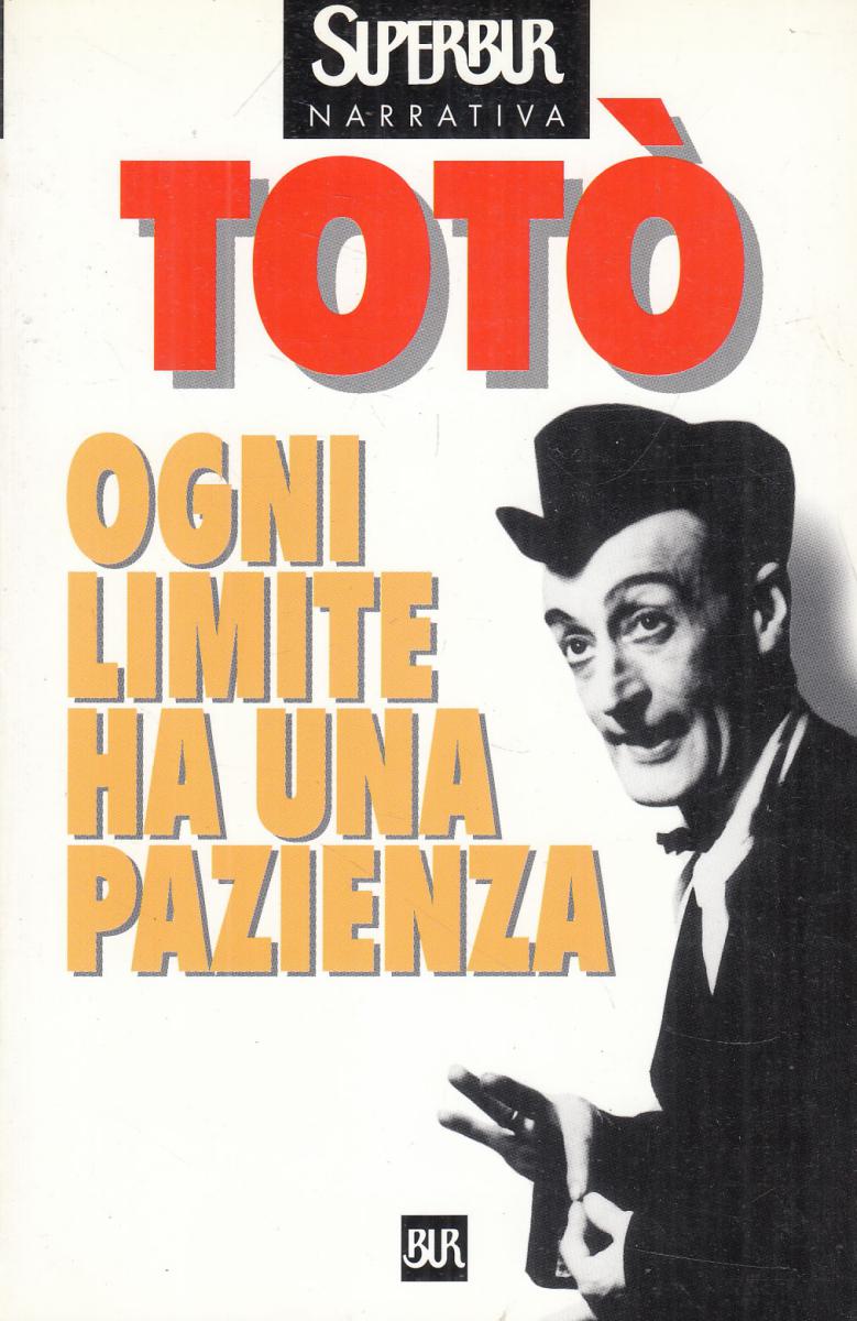 LN2- OGNI LIMITE HA UNA PAZIENZA - TOTO' - RIZZOLI SUPERBUR NARRATIVA - B- JXS24