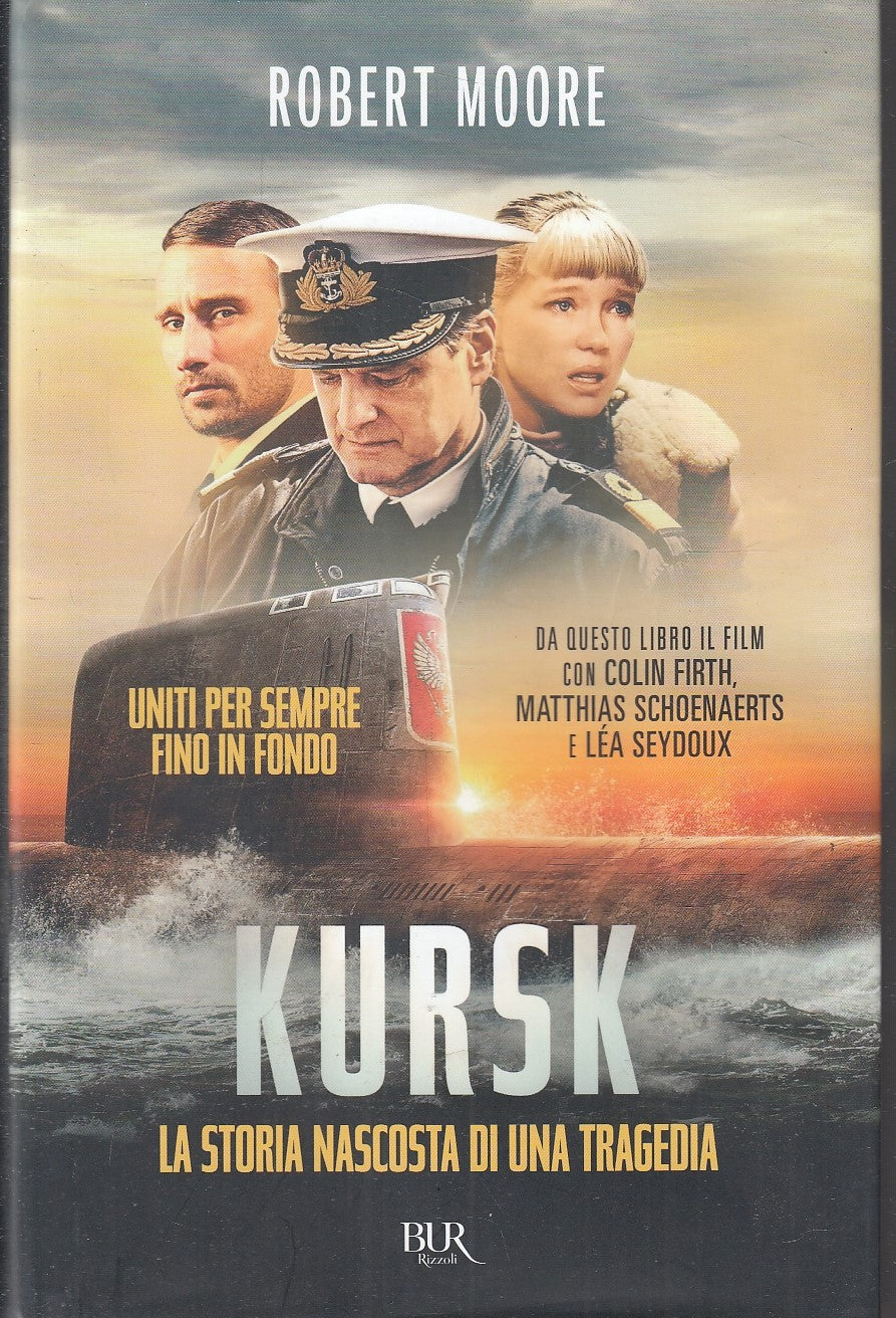 LN- KURSK STORIA NASCOSTA TRAGEDIA- ROBERT MOORE- RIZZOLI- BUR-- 2019- CS-YFS202