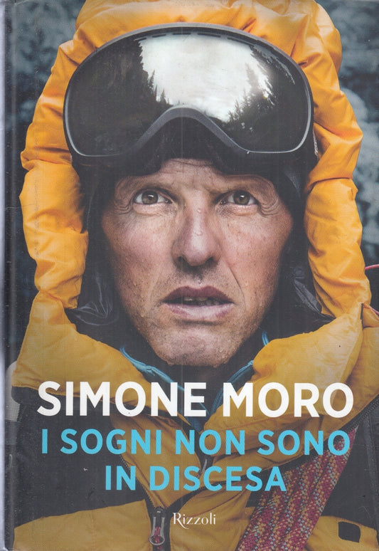I SOGNI NON SONO IN DISCESA- SIMONE MORO- RIZZOLI-- 1a ED.- 2019- CS- ZFS192