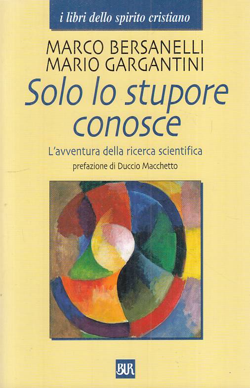 LS- SOLO LO STUPORE CONOSCE- BERSANELLI GARGANTINI- RIZZOLI--- 2003 - B - YFS155