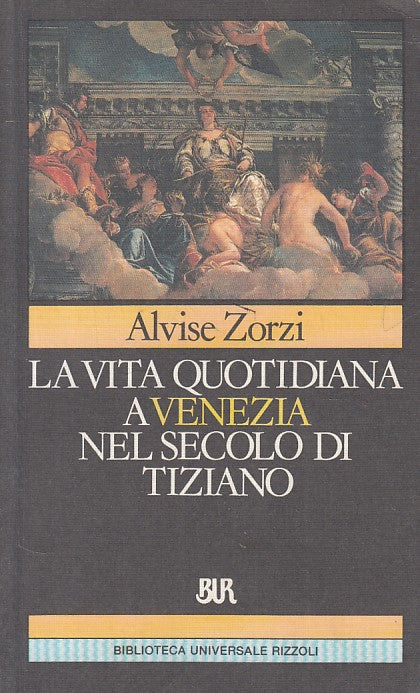 LS- VITA QUOTIDIANA A VENEZIA SECOLO TIZIANO- ZORZI- RIZZOLI--- 1990 - B - YFS35