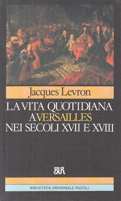 LS- VITA QUOTIDIANA VERSAILLES SECOLI XVII E XVIII-- RIZZOLI--- 1990 - B - ZFS51