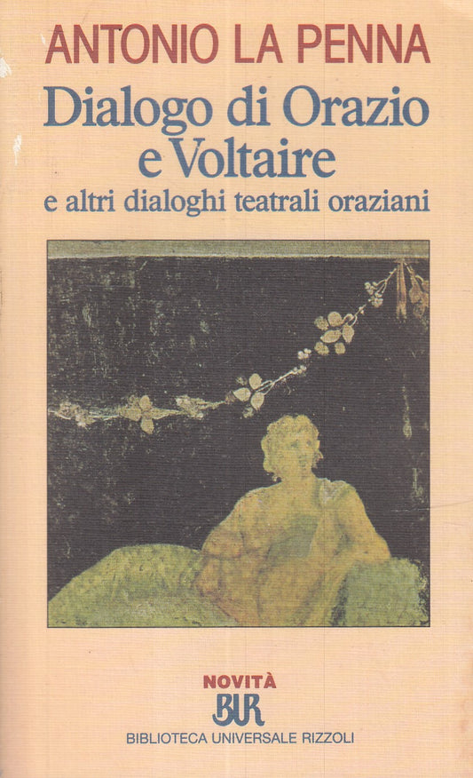 LN- DIALOGO DI ORAZIO E VOLTAIRE - LA PENNA- RIZZOLI - BUR- 1a ED.- 1995- B- XFS