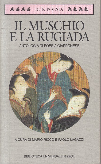 LN- IL MUSCHIO E LA RUGIADA POESIE GIAPPONESE -- RIZZOLI --- 1996 - B - YFS422