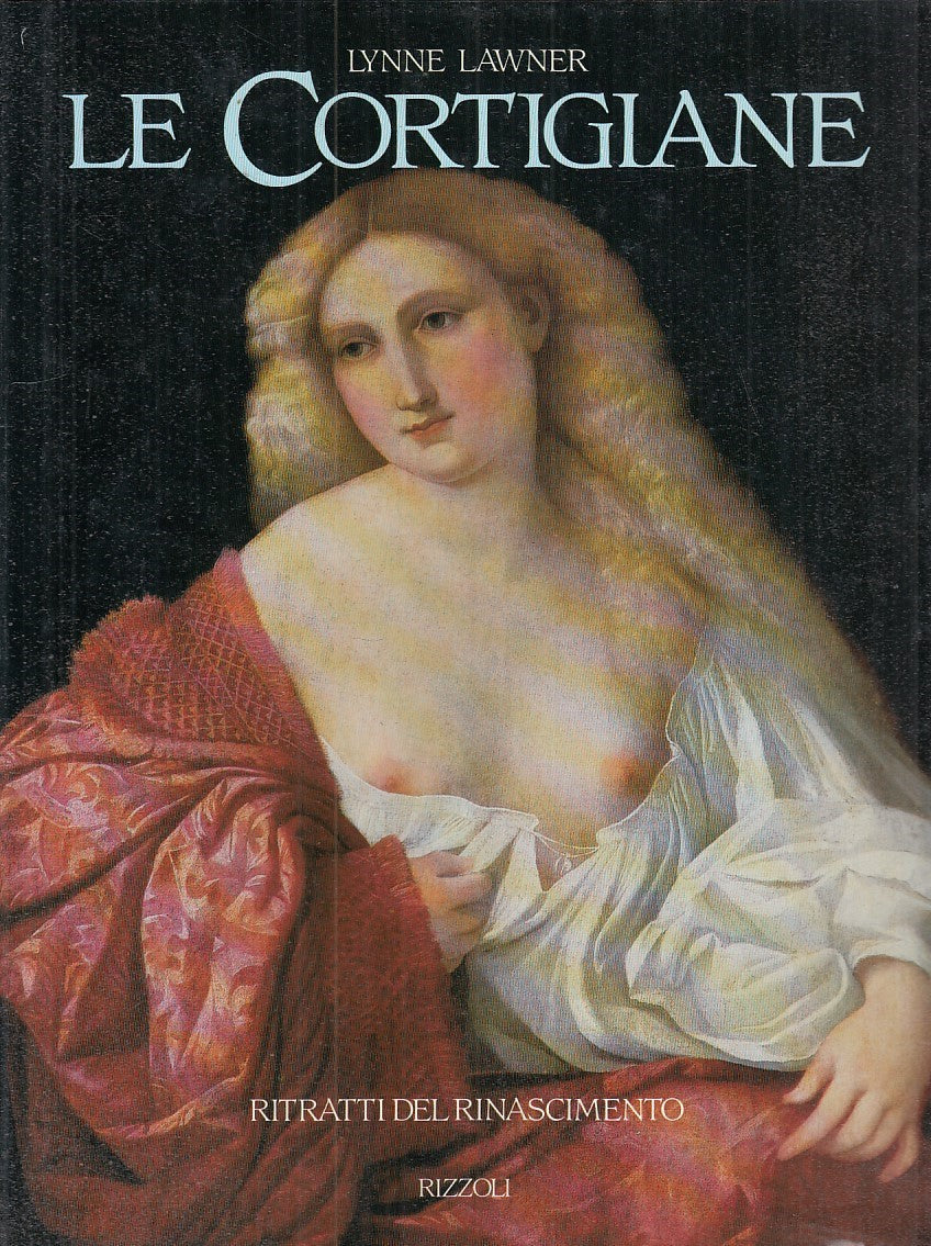 LT- LE CORTIGIANE - LYNNE LAWNER - RIZZOLI --- 1988 - CS - YFS797