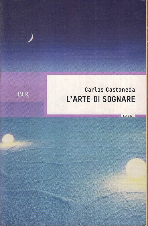 LN2- L'ARTE DI SOGNARE - CARLOS CASTANEDA - RIZZOLI BUR SAGGI - B - XFS