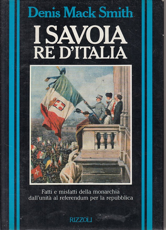 LS- I SAVOIA RE D'ITALIA - MACK SMITH - RIZZOLI - STORICA -- 1990 - CS - ZFS161