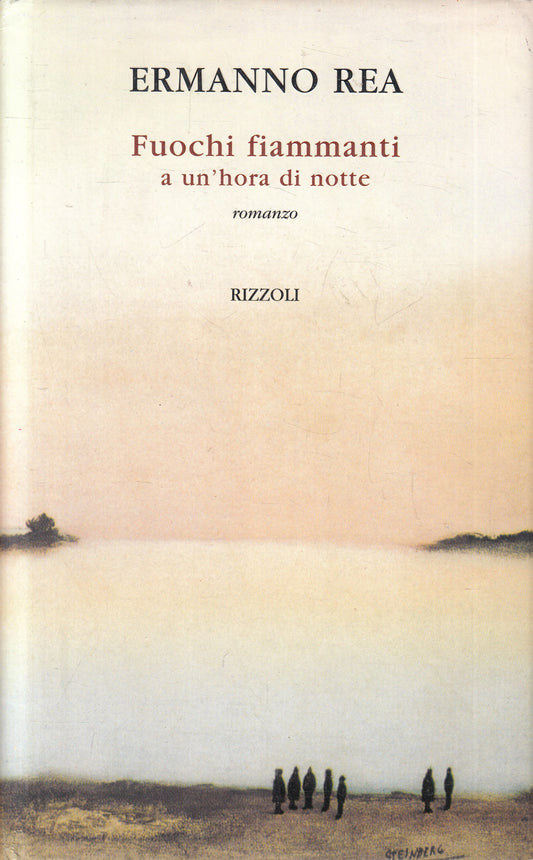 LN2- FUOCHI FIAMMANTI A UN'HORA DI NOTTE - ERMANNO REA - RIZZOLI - CS - JXS216