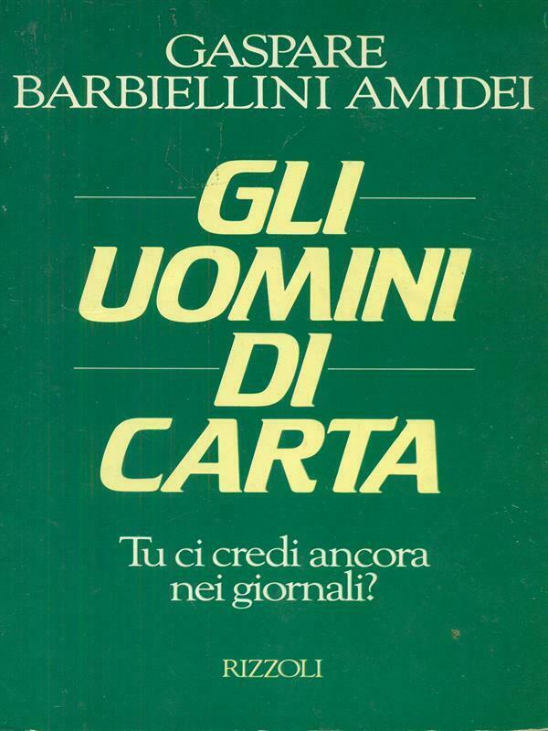 LN2- GLI UOMINI DI CARTA - GASPARE BARBIELLINI AMIDEI - RIZZOLI - B - JXS67