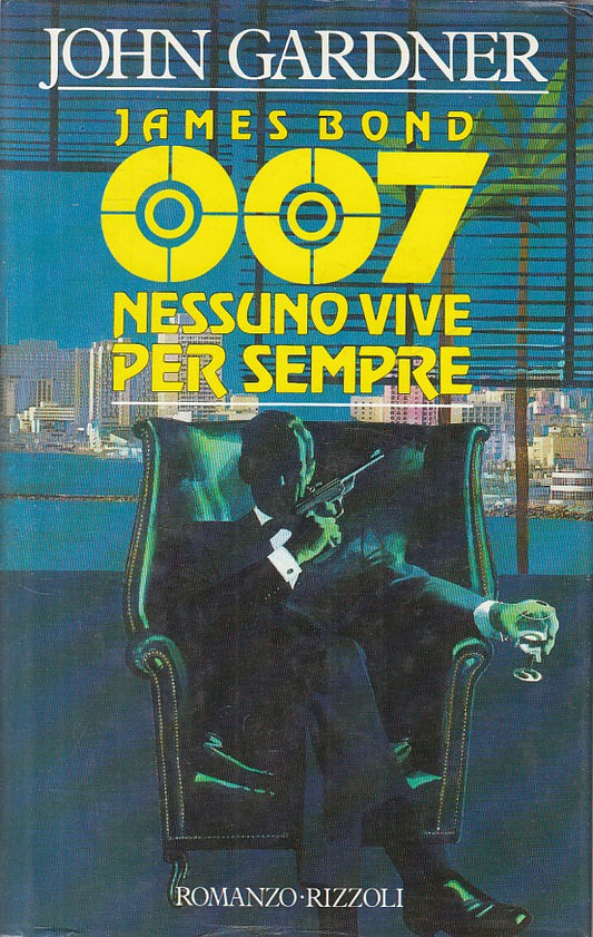 LN- JAMES BOND 007 NESSUNO VIVE PER SEMPRE- GARDNER- RIZZOLI--- 1987- CS - ZFS98