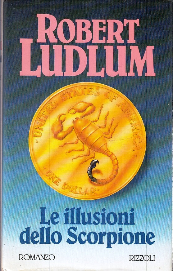 LE ILLUSIONI DELLO SCORPIONE - ROBERT LUDLUM- RIZZOLI- LA SCALA- CS- JXS265