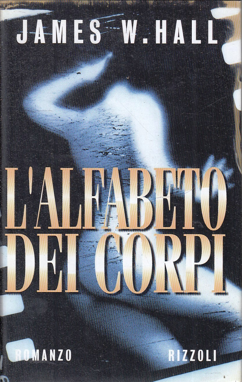 L'ALFABETO DEI CORPI - JAMES W. HALL - RIZZOLI LA SCALA - CS- JXS82