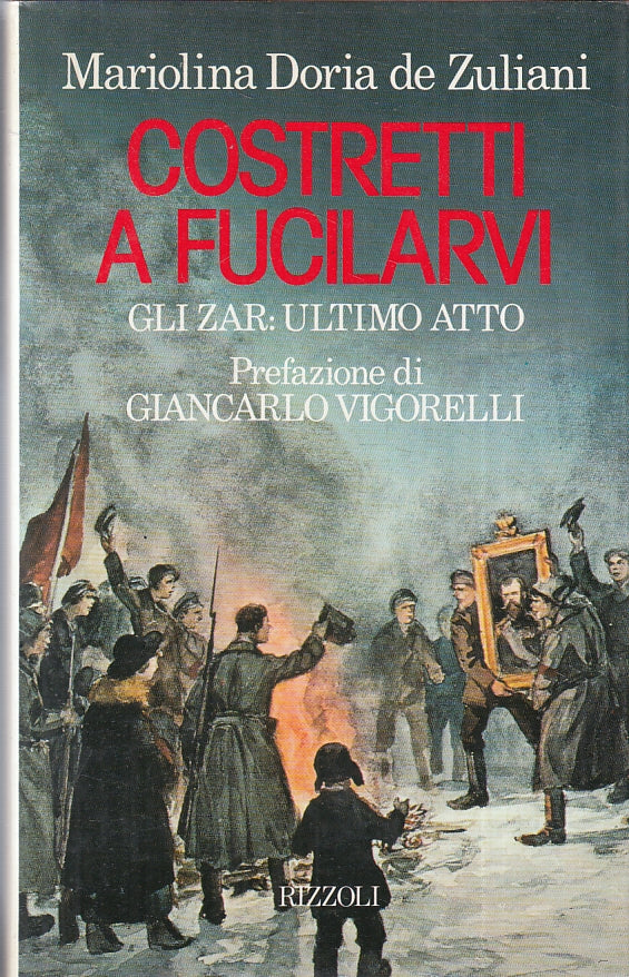 LN- COSTRETTI A FUCILARVI GLI ZAR- DORIA DE ZULIANI- RIZZOLI--- 1990- CS- YFS180