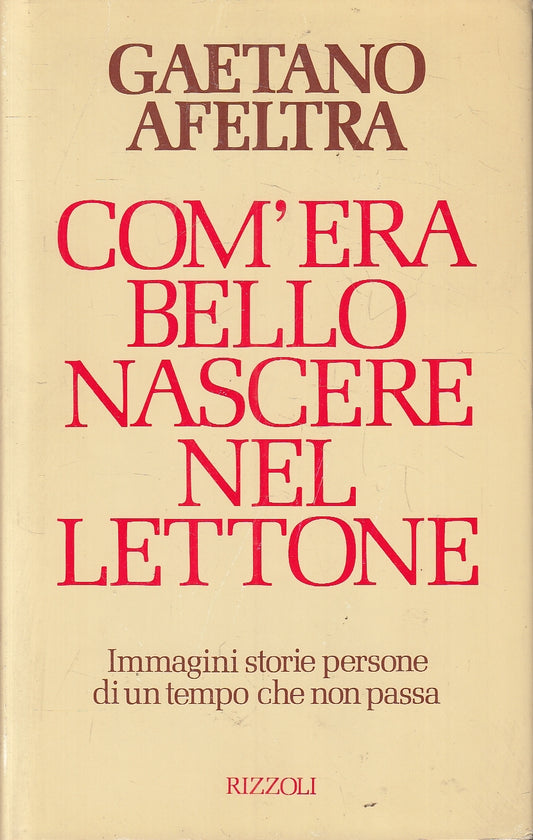 LN2- COM'ERA BELLO NASCERE NEL LETTONE - AFELTRA - RIZZOLI - CS - JXS161