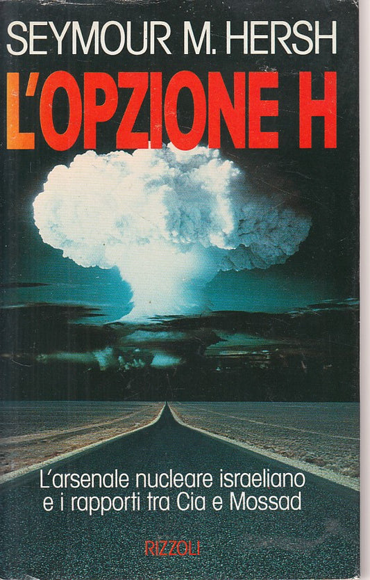 LS- L'OPZIONE H ARSENALE NUCLEARE ISRALEIANO -- RIZZOLI --- 1991 - CS - YFS265