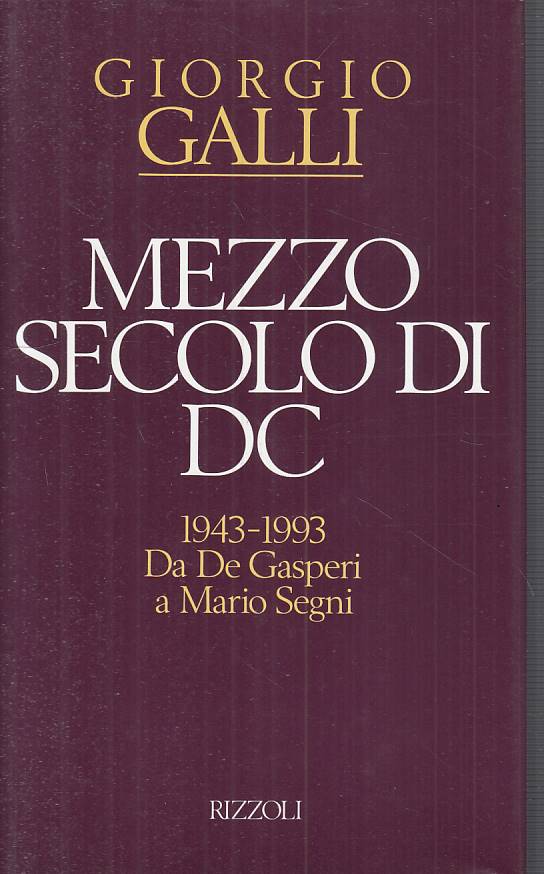 LS- MEZZO SECOLO DI DC - GALLI - RIZZOLI -- 1a ED. - 1993 - CS - YTS321