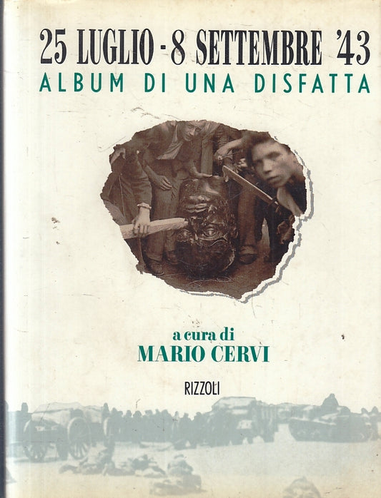 LS- 25 LUGLIO 8 SETTEMBRE '43 DISFATTA - MARIO CERVI - RIZZOLI--- 1993- B- YFS27