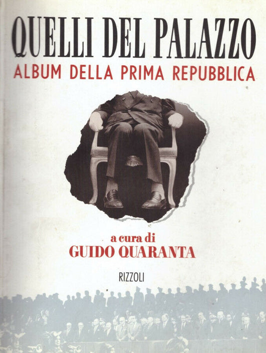 Quelli del palazzo Album prima repubblica - Guido Quaranta - Rizzoli - JXS66