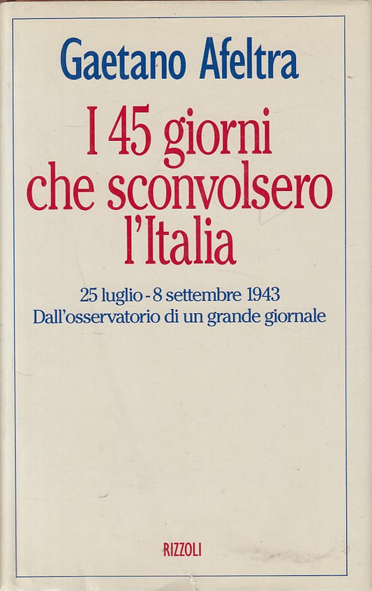 LS- I 45 GIORNI CHE SCONVOLSERO L'ITALIA- AFELTRA- RIZZOLI --- 1993 - CS - YFS48