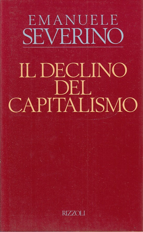 LS- IL DECLINO DEL CAPITALISMO - EMANUELE SEVERINO - RIZZOLI ---- CS - ZFS148
