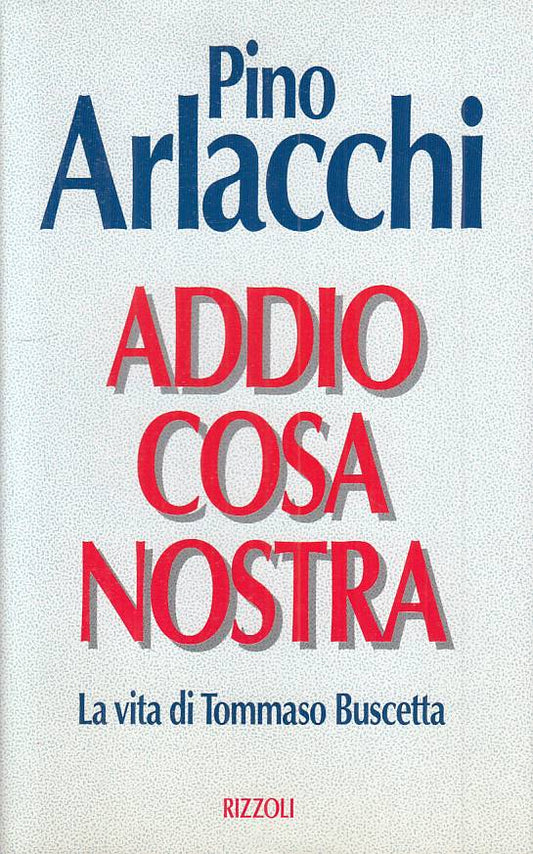 LS- ADDIO COSA NOSTRA VITA BUSCETTA - ARLACCHI - RIZZOLI --- 1994 - CS - YTS413