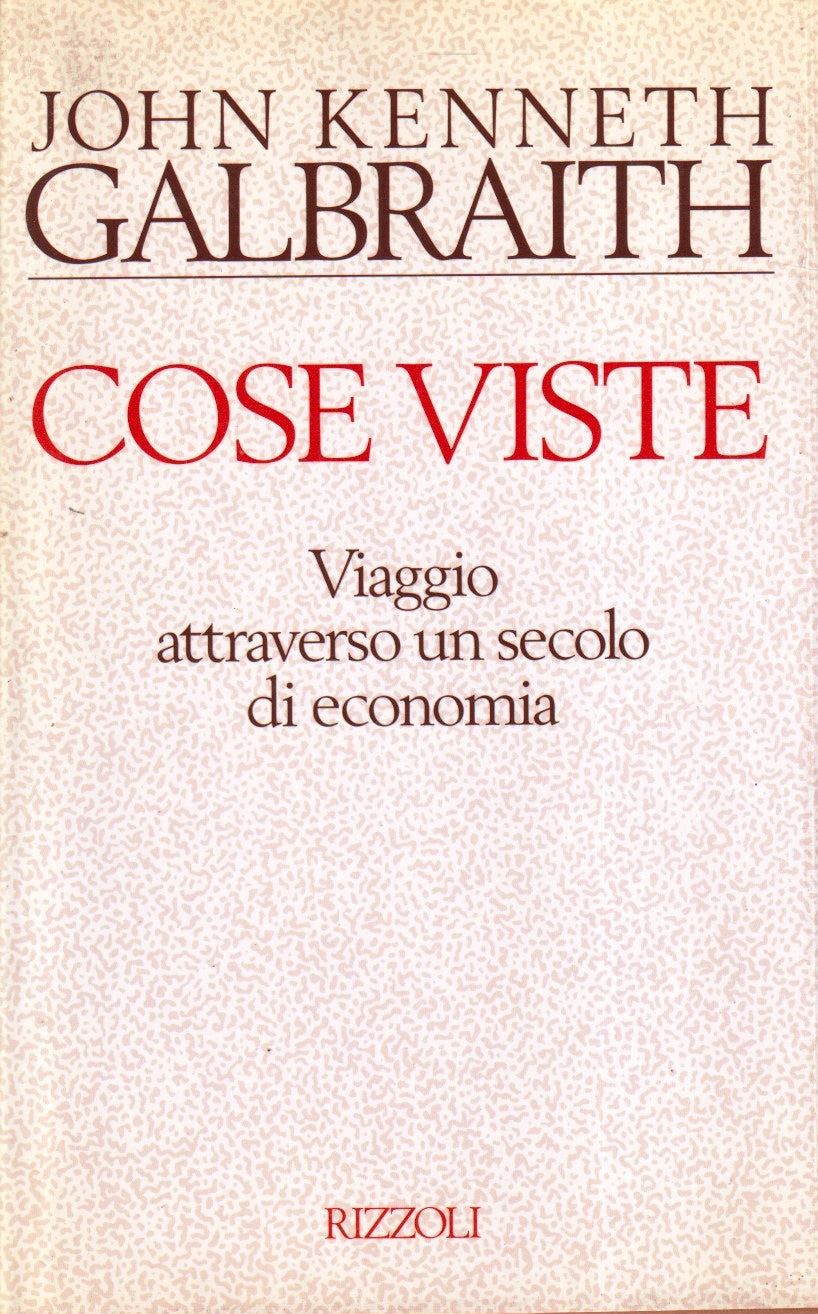 cose viste Secolo di economia - John Kenneth Galbraith - Rizzoli- 1a ed.- ZFS273