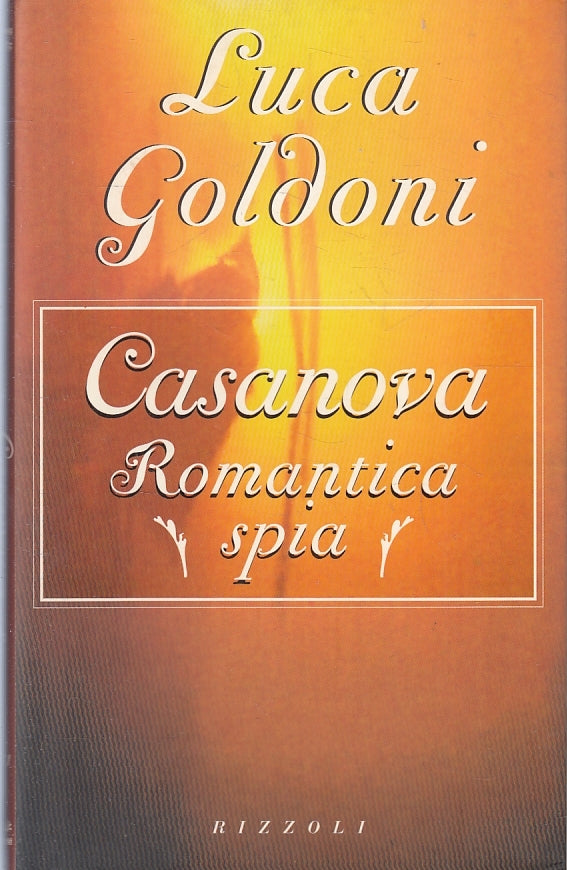 LN2- CASANOVA ROMANTICA SPIA - LUCA GOLDONI - RIZZOLI - CS- JXS89
