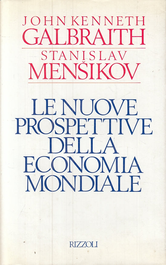 Le nuove prospettive dell'economia mondiale- Galbraith Mensikov- Rizzoli- ZFS482