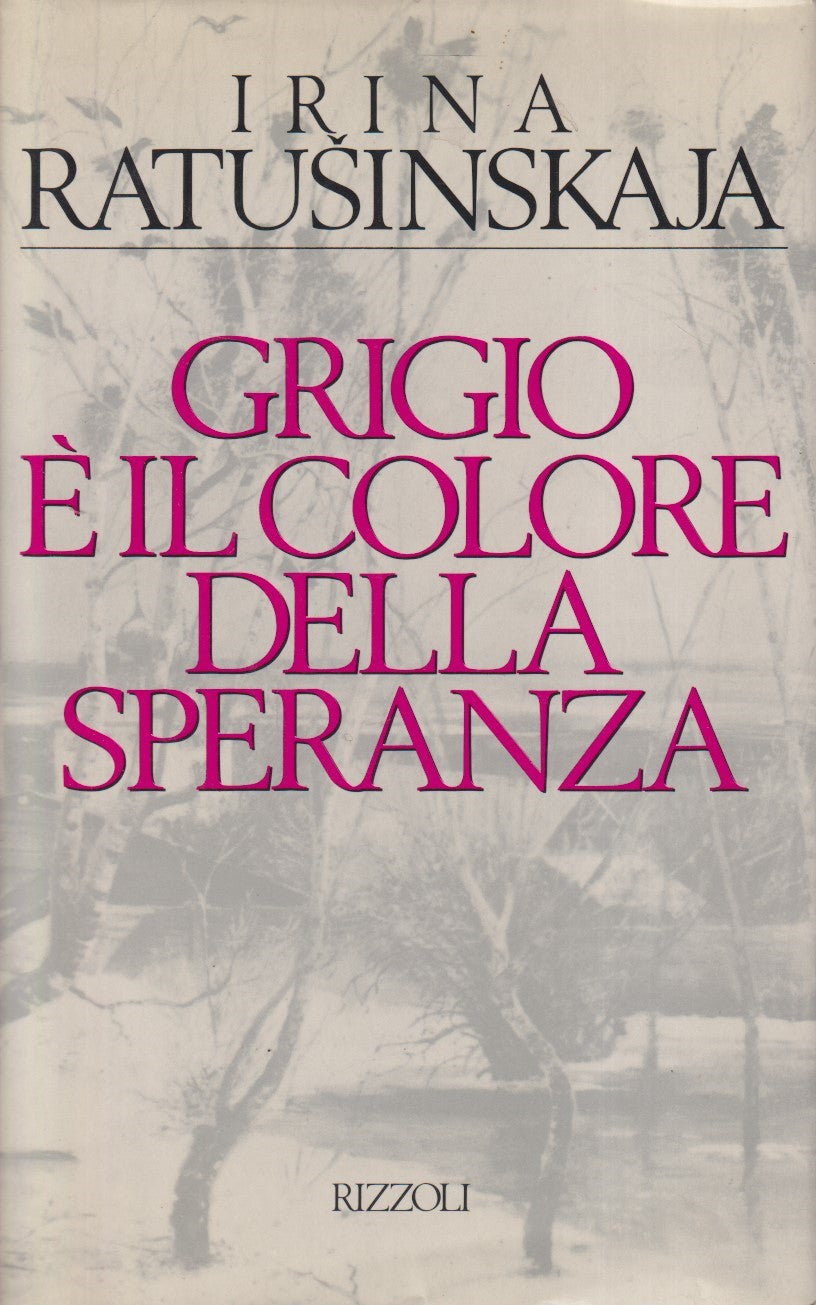 Grigio e' il colore della speranza - Ratusinskaja - Rizzoli - 1a ed. 1989- ZFS57