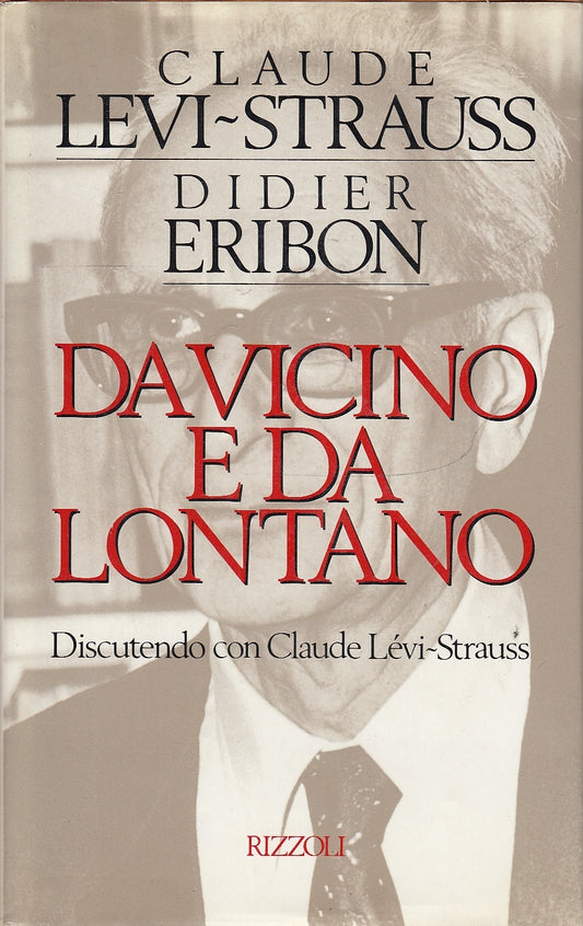LS- DA VICINO E DA LONTANO - LEVI STRAUSS ERIBON- RIZZOLI --- 1988 - CS - YDS582