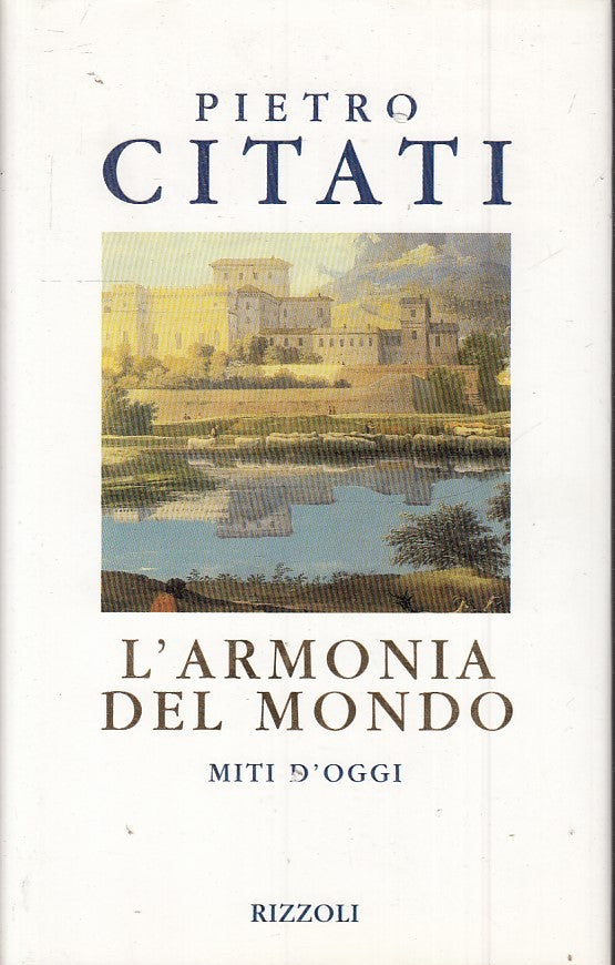 LN2- L'ARMONIA DEL MONDO MITI D'OGGI- PIETRO CITATI- RIZZOLI LA SCALA- CS- JXS40