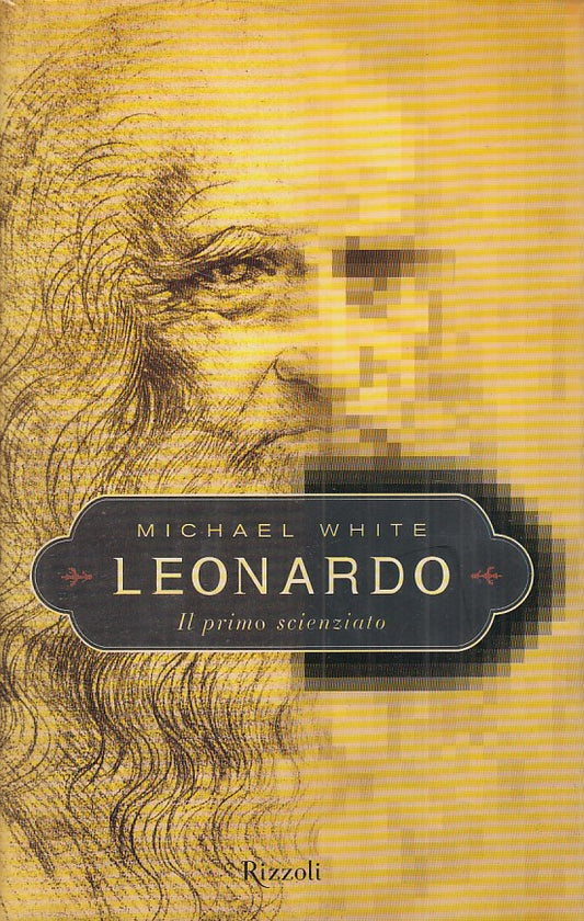 LEONARDO IL PRIMO SCIENZIATO - WHITE - RIZZOLI -- 1a ED.- 2000 - CS - YFS474