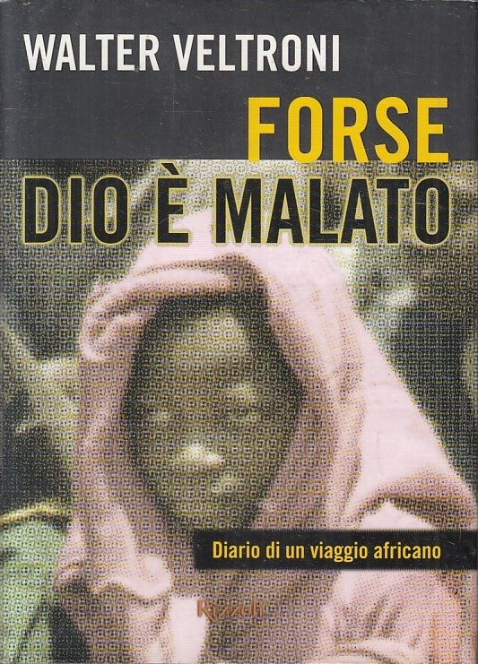 LN2- FORSE DIO E' MALATO VIAGGIO AFRICANO - VELTRONI - RIZZOLI - CS - JXS219