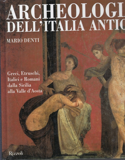 LT- ARCHEOLOGIA DELL'ITALIA ANTICA - MARIO DENTI - RIZZOLI --- 2001 - C - YFS444