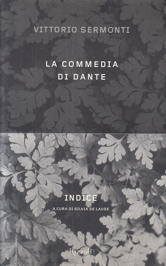 LN- LA COMMEDIA DI DANTE INDICE - VITTORIO SERMONTI- RIZZOLI--- 2001- CS- ZFS315