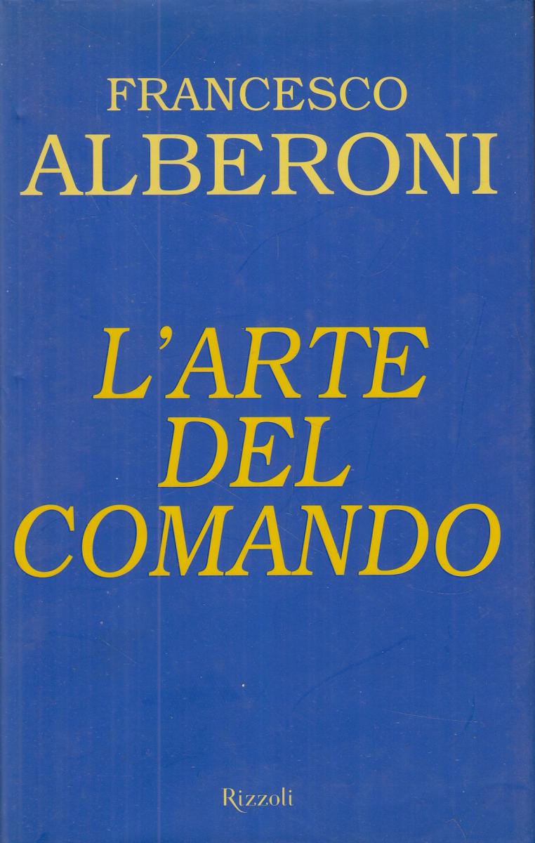 LN2- L'ARTE DEL COMANDO - FRANCESCO ALBERONI - RIZZOLI - CS- JXS13