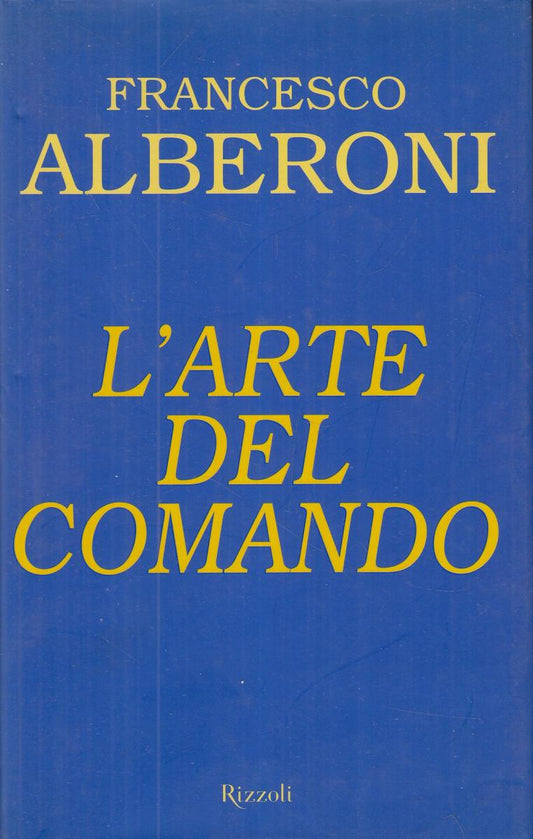 LN2- L'ARTE DEL COMANDO - FRANCESCO ALBERONI - RIZZOLI - CS- JXS13
