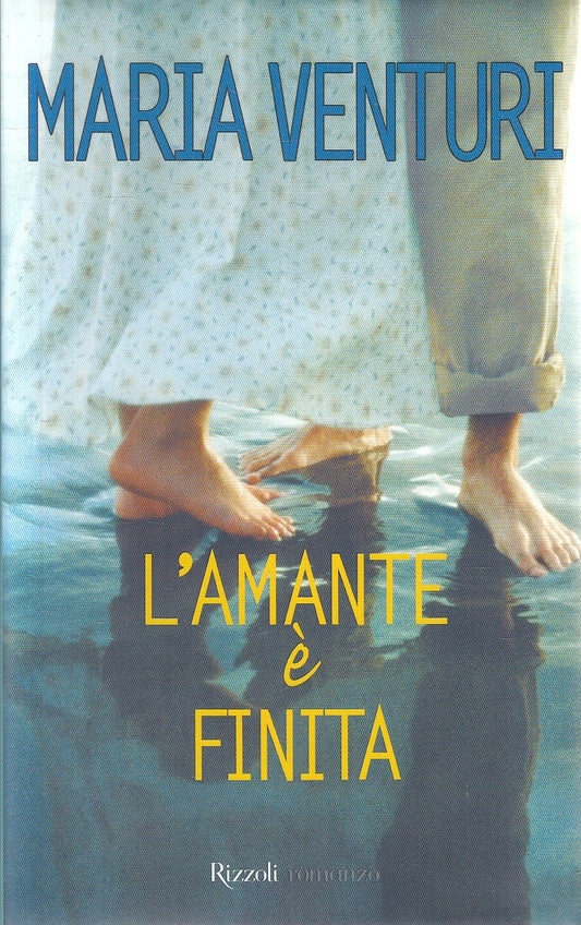 L'AMANTE E' FINITA - MARIA VENTURI - RIZZOLI ROMANZO - CS - JXS283