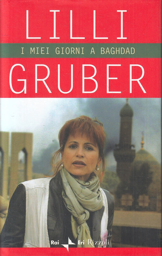 LN2- I MIEI GIORNI A BAGHDAD - LILLI GRUBER - RIZZOLI RAI ERI - CS - JXS120
