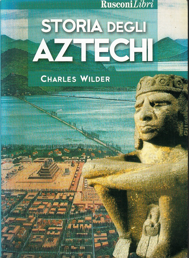 LS- STORIA DEGLI AZTECHI - CHARLES WILDER - RUSCONI --- 2004 - B - ZFS140
