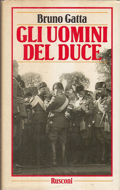 LS- GLI UOMINI DEL DUCE - BRUNO GATTA - RUSCONI --- 1986 - CS - MLT2