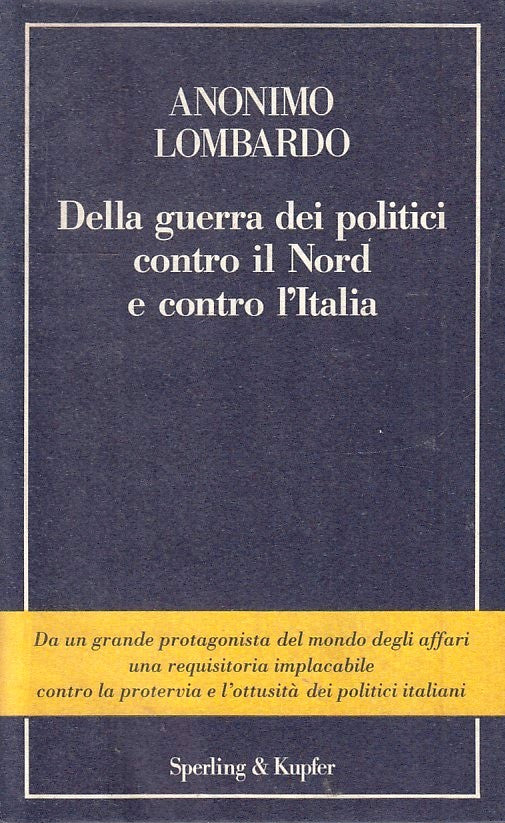 DELLA GUERRA DEI POLITICI CONTRO IL NORD E L'ITALIA -- SPERLING - B - JXS49