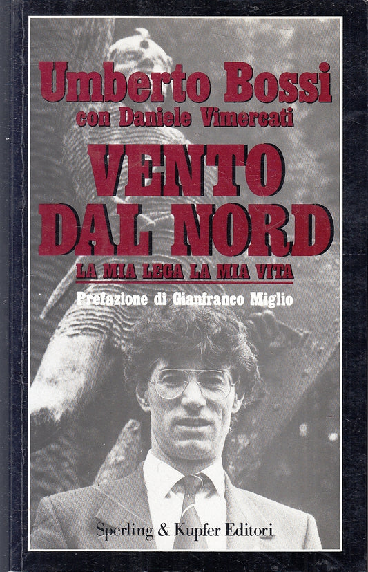 LS- VENTO DEL NORD LA MIA LEGA VITA - UMBERTO BOSSI- SPERLING--- 1992- B- YFS151
