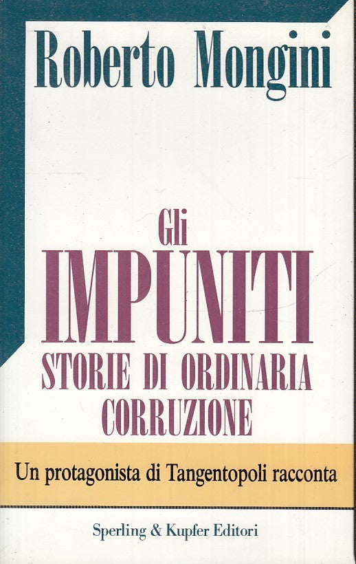 GLI IMPUNITI STORIE ORDINARIA CORRUZIONE- ROBERTO MONGINI- SPERLING- B-XS31