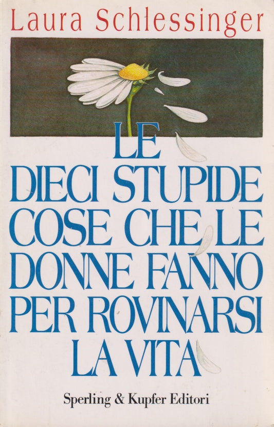 Dieci stupide cose donne fanno rovinarsi vita - Schlessinger - Sperling - JXS244