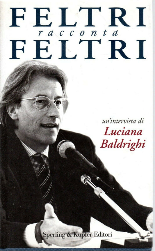 FELTRI RACCONTA FELTRI - LUCIANA BALDRIGHI - SPERLING & KUPFER - CS - JXS64