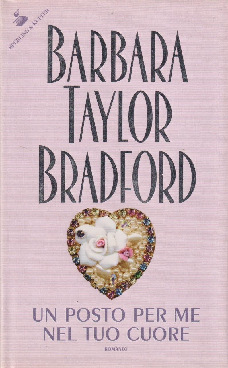 Un posto per me nel tuo cuore - Barbara Taylor Bradford - Sperling - JXS332